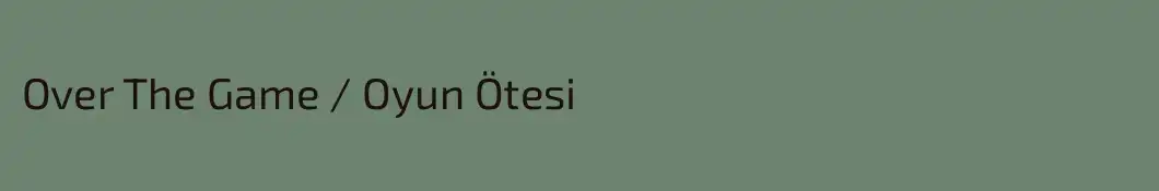 Over The Game / Oyun Ötesi